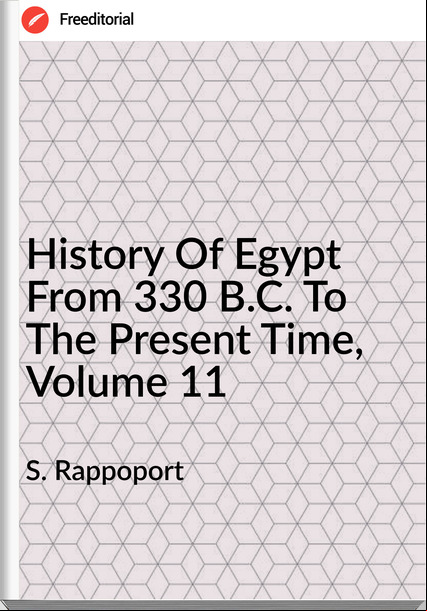 S. Rappoport - History Of Egypt From 330 B.C. To The Present Time, Volume 11