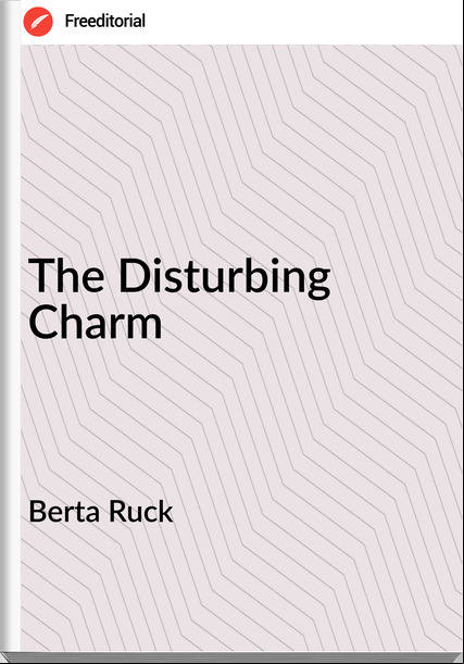 Berta Ruck The Disturbing Charm