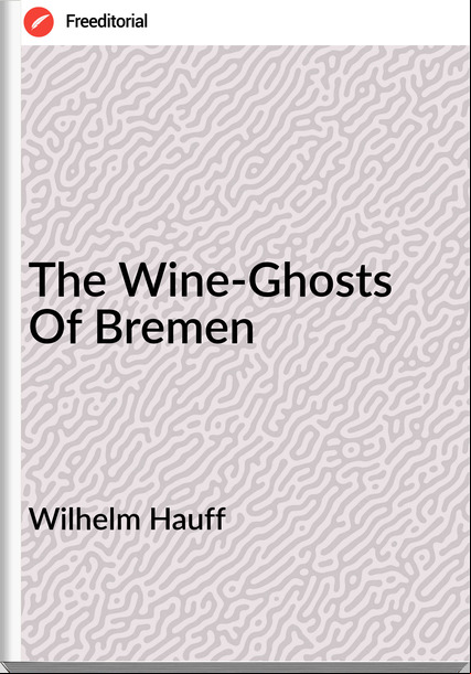 Wilhelm Hauff The Wine-Ghosts Of Bremen