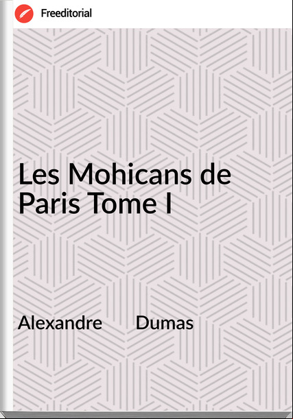 Alexandre       Dumas - Les Mohicans de Paris Tome I
