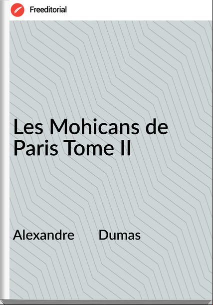 Alexandre       Dumas - Les Mohicans de Paris Tome II
