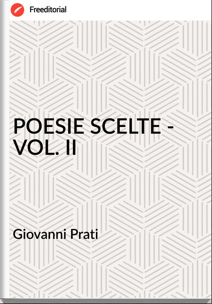 Giovanni Prati - POESIE SCELTE - VOL. II