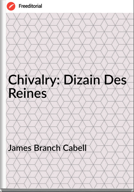 James Branch Cabell Chivalry: Dizain Des Reines