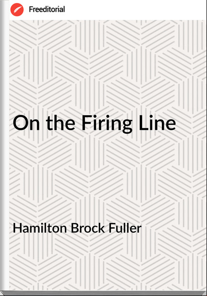 Hamilton Brock Fuller - On the Firing Line