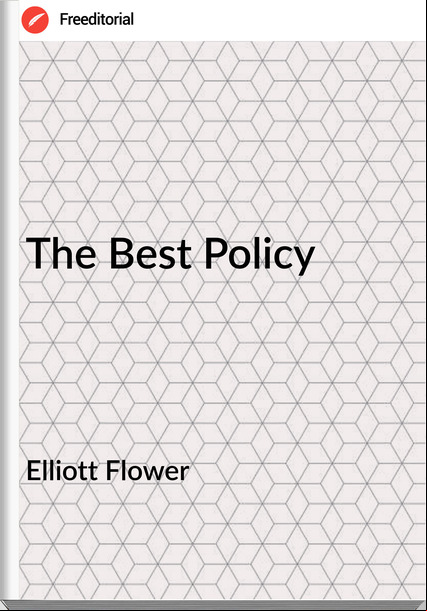 Elliott Flower - The Best Policy