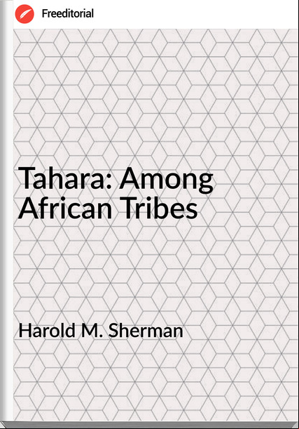 Harold M. Sherman - Tahara: Among African Tribes