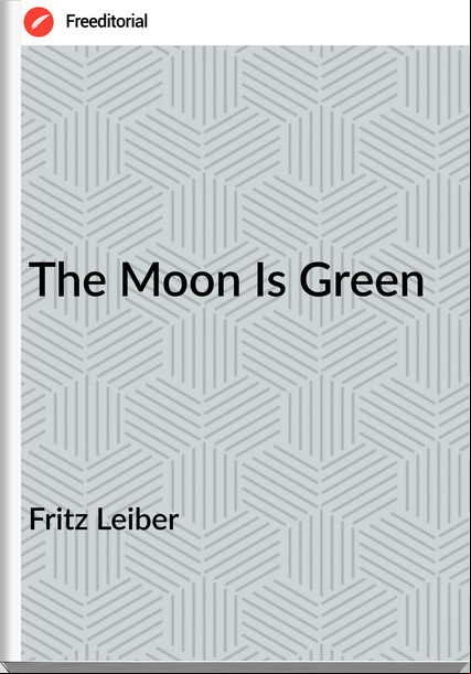  Fritz Leiber The Moon Is Green