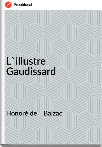 Honoré de    Balzac - L'illustre Gaudissard