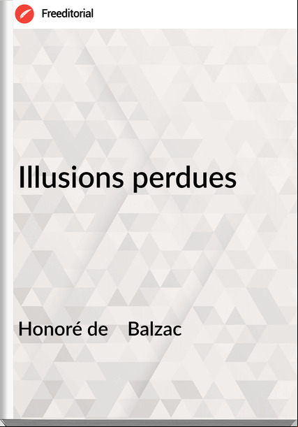 Honoré de    Balzac - Illusions perdues