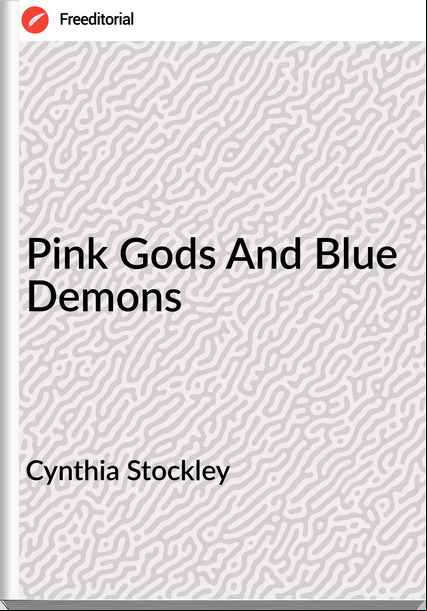 Cynthia Stockley - Pink Gods And Blue Demons