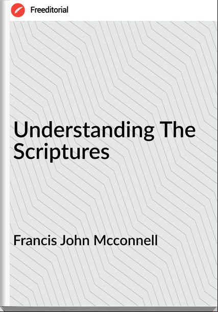 Francis John Mcconnell - Understanding The Scriptures