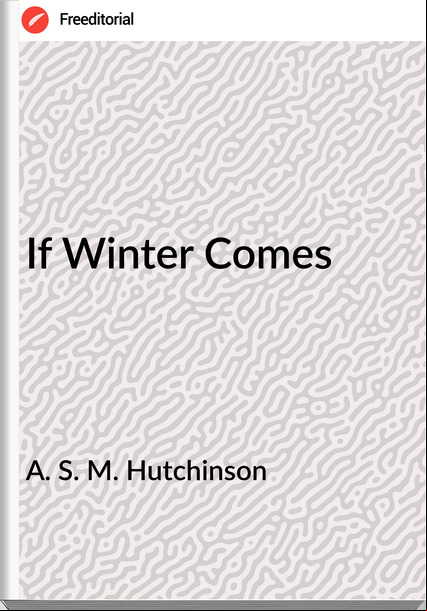 A. S. M. Hutchinson If Winter Comes