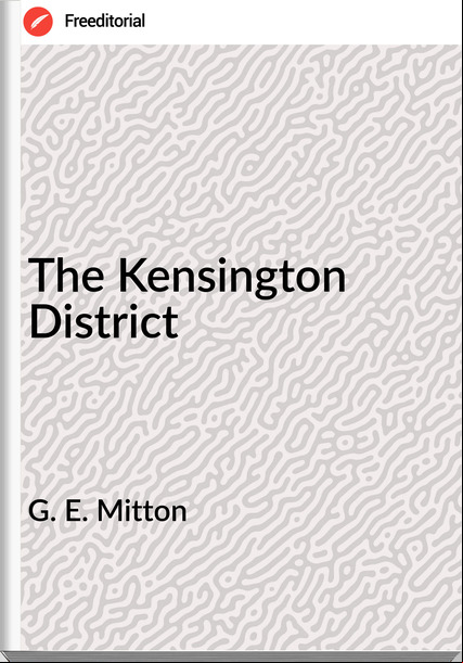 G. E. Mitton The Kensington District