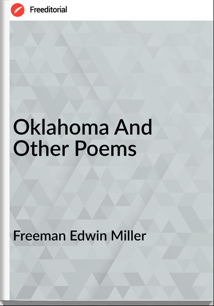 Freeman Edwin Miller - Oklahoma And Other Poems
