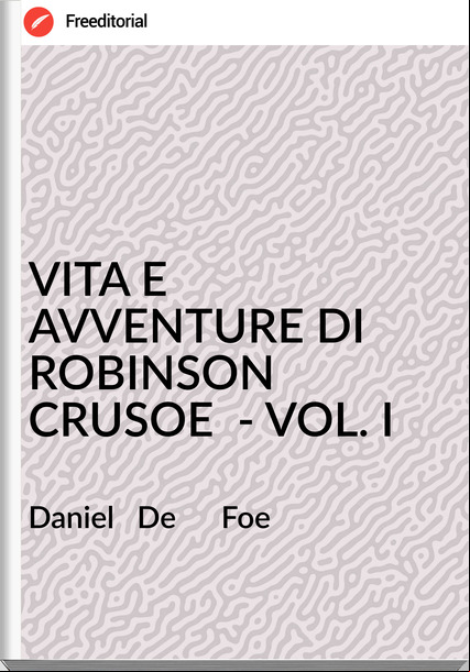Daniel   De      Foe - VITA E AVVENTURE DI ROBINSON CRUSOE  - VOL. I