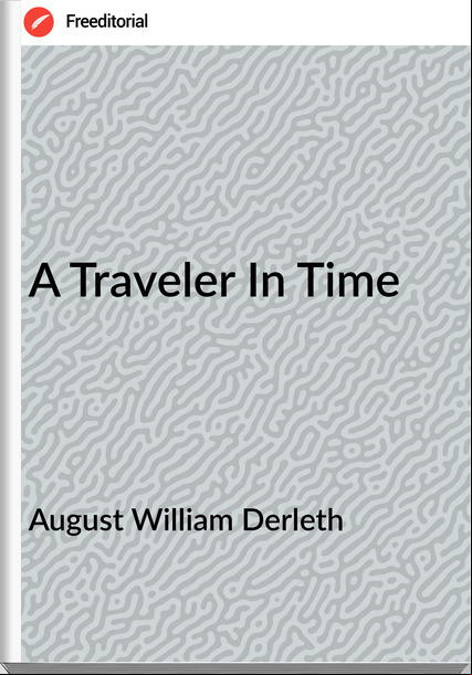 August William Derleth - A Traveler In Time