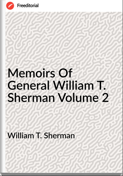 William T. Sherman Memoirs Of General William T. Sherman Volume 2
