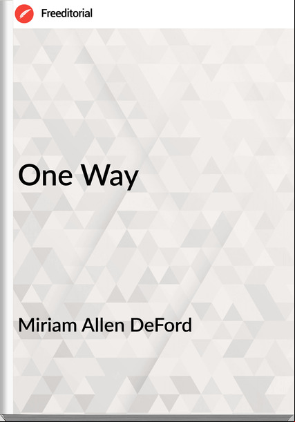 Miriam Allen DeFord - One Way