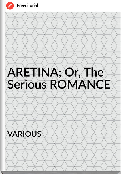                VARIOUS - ARETINA; Or, The Serious ROMANCE