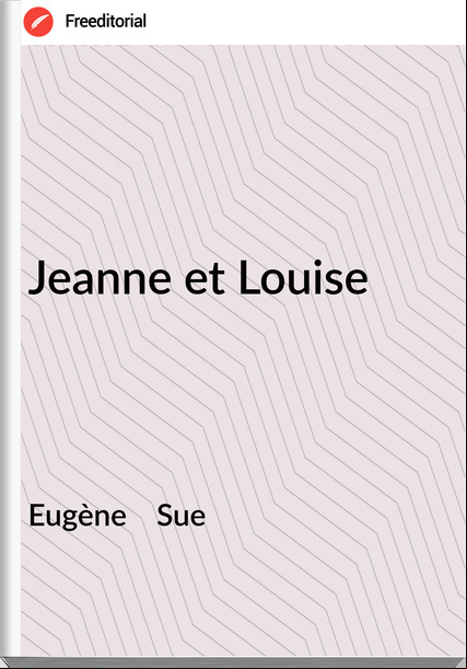 Eugène    Sue - Jeanne et Louise