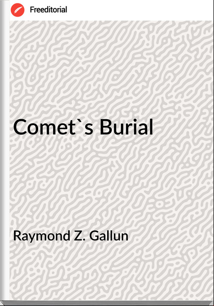 Raymond Z. Gallun - Comet's Burial