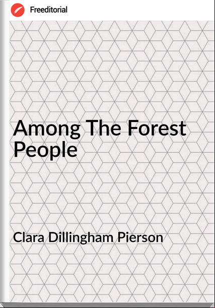Clara Dillingham Pierson Among The Forest People