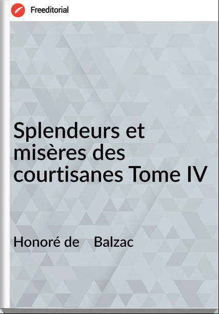 Honoré de    Balzac - Splendeurs et misères des courtisanes Tome IV