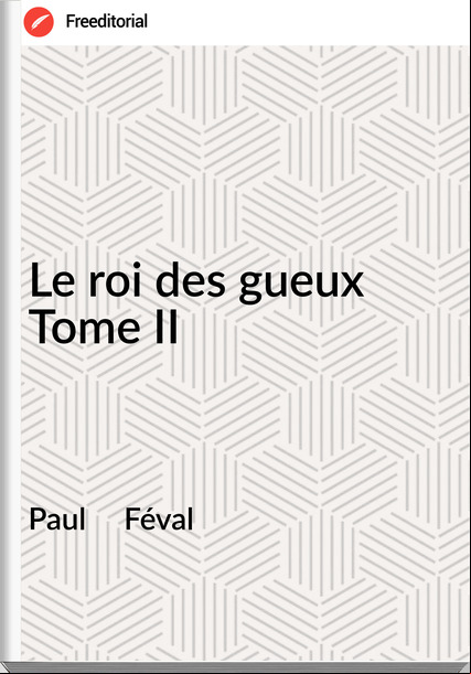 Paul Féval Le roi des gueux Tome II