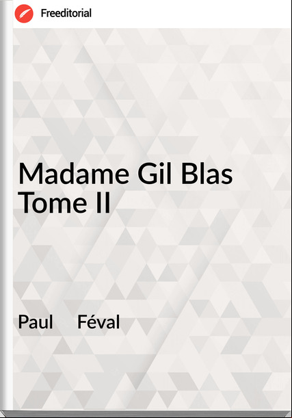 Paul Féval Madame Gil Blas Tome II