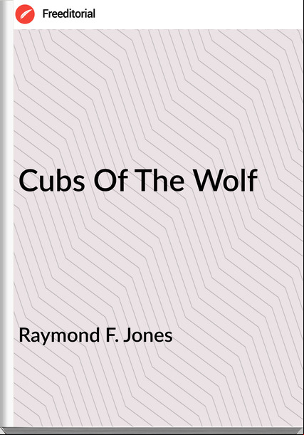 Raymond F. Jones Cubs Of The Wolf