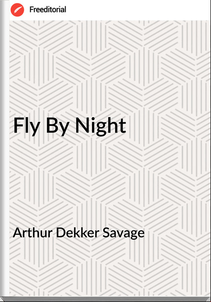 Arthur Dekker Savage - Fly By Night