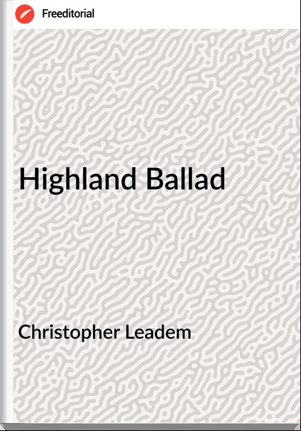 Christopher Leadem - Highland Ballad