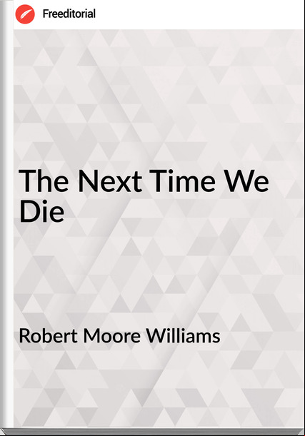 Robert Moore Williams - The Next Time We Die