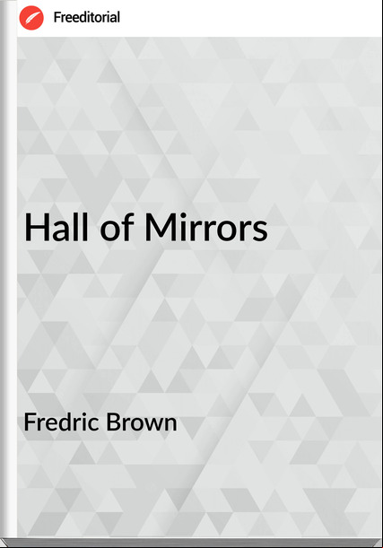 Fredric Brown - Hall of Mirrors