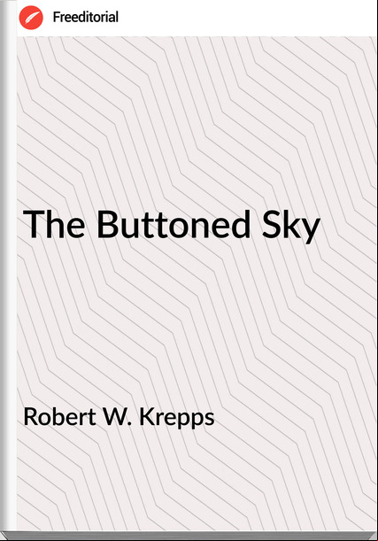 Robert W. Krepps - The Buttoned Sky
