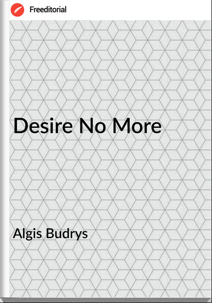 Algis Budrys - Desire No More