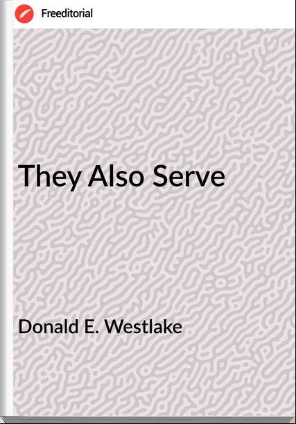 Donald E. Westlake - They Also Serve