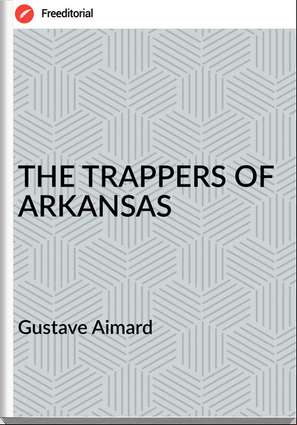 Gustave Aimard THE TRAPPERS OF ARKANSAS