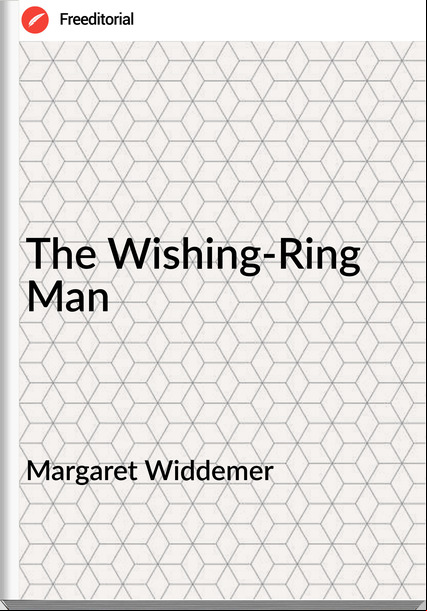 Margaret Widdemer - The Wishing-Ring Man