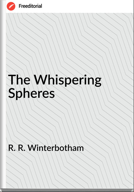 R. R. Winterbotham The Whispering Spheres