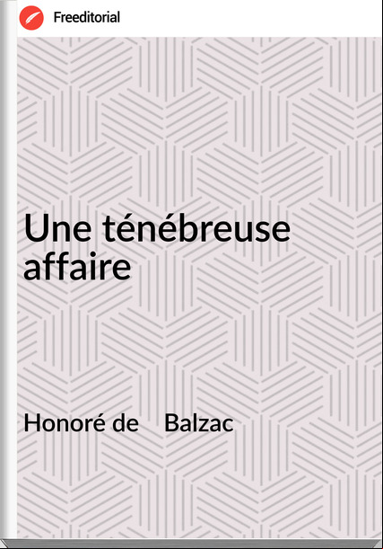 Honoré de    Balzac - Une ténébreuse affaire