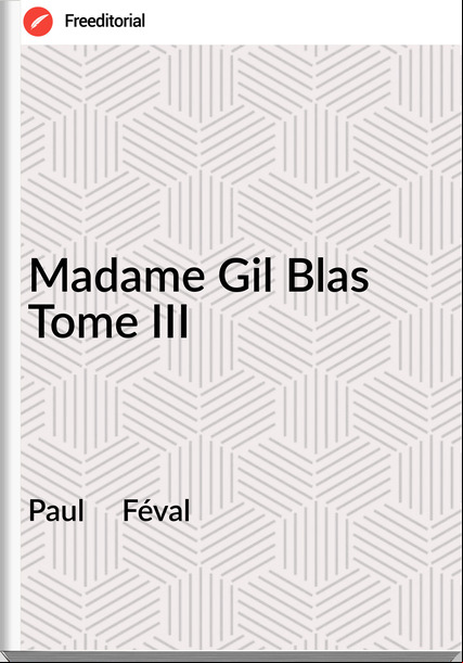 Paul Féval Madame Gil Blas Tome III