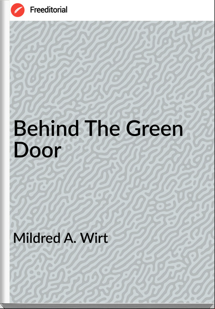 Mildred A. Wirt - Behind The Green Door