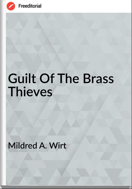 Mildred A. Wirt Guilt Of The Brass Thieves