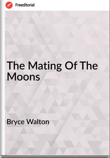 Bryce Walton The Mating Of The Moons