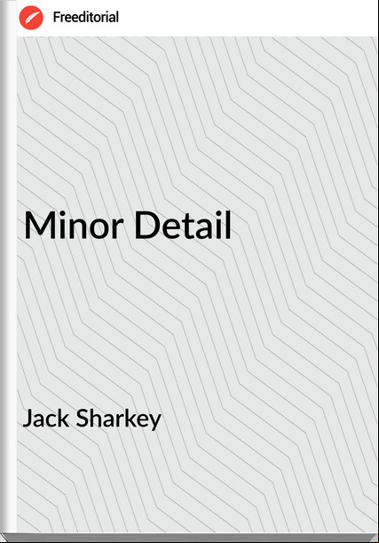 Jack Sharkey - Minor Detail