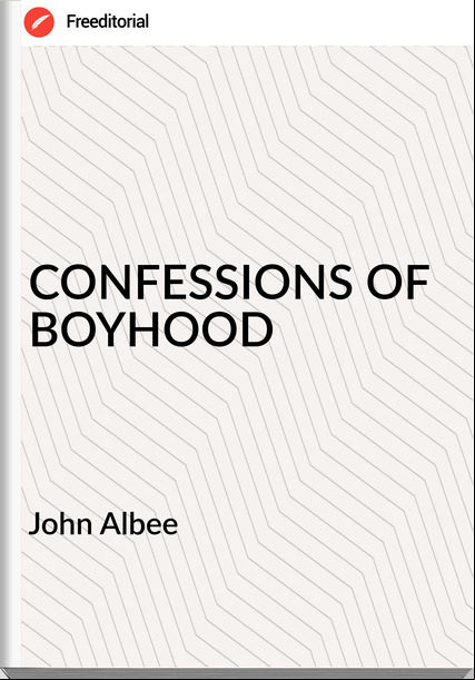  John Albee - CONFESSIONS OF BOYHOOD