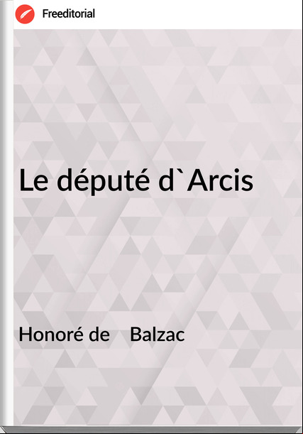 Honoré de    Balzac - Le député d'Arcis