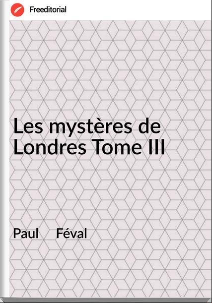 Paul Féval Les mystères de Londres Tome III