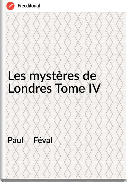 Paul Féval Les mystères de Londres Tome IV